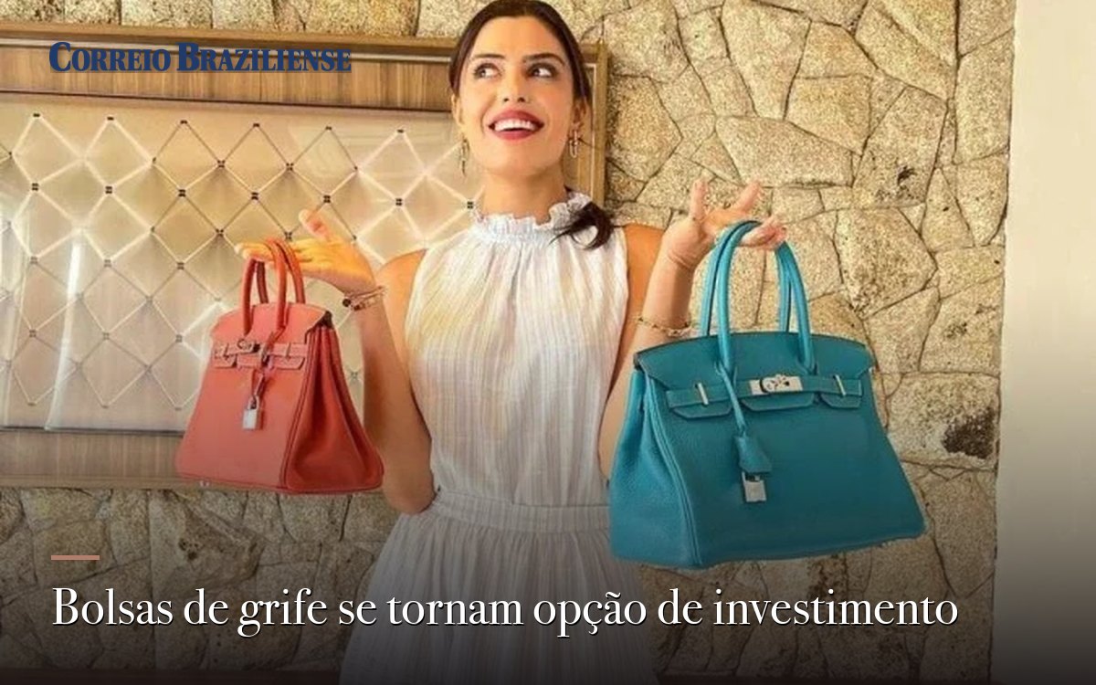 Correio Braziliense — Bolsas de grife se tornam uma opção de investimento
